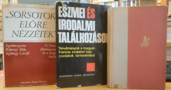Rónay György, Köpeczi Béla, Sőtér István, Sziklay László - 3 db Francia irodalomelmélet: A francia reneszánsz költészete + Eszmei és irodalmi találkozások + "sorsotok előre nézzétek"
