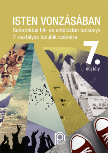 Blcsfldin - Isten vonzsban - Reformtus hit- s erklcstan tanknyv 7. osztlyos tanulk szmra