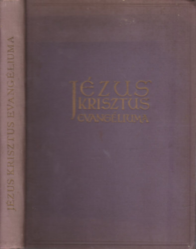 Jézus Krisztus evangéliuma - a négy evangéliumból egybe összefoglalva