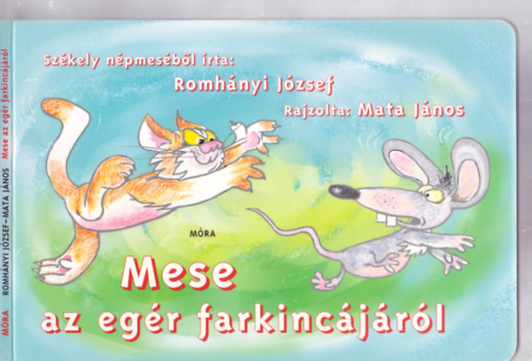 Sz�kely n�pmes�b�l �rta: Romh�nyi J�zsef - Mese az eg�r farkinc�j�r�l (Mata J�nos rajzaival)