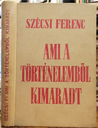 Szcsi Ferenc - Ami a trtnelembl kimaradt