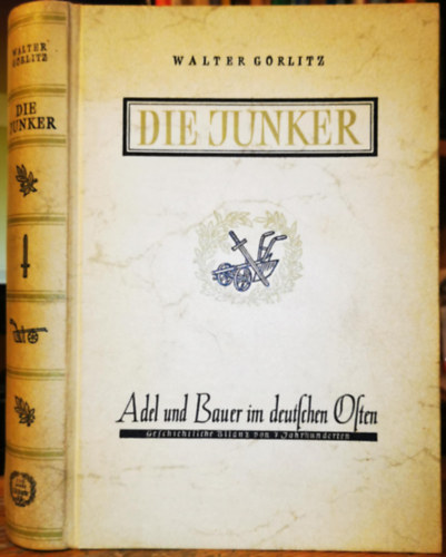 Walter G�rlitz - Die Junker : Adel und Bauer im deutschen Osten