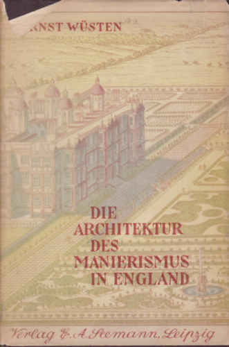 Ernst Wsten - Die Architektur des Manierismus in England (Manierista ptszet Angliban - nmet nyelv)