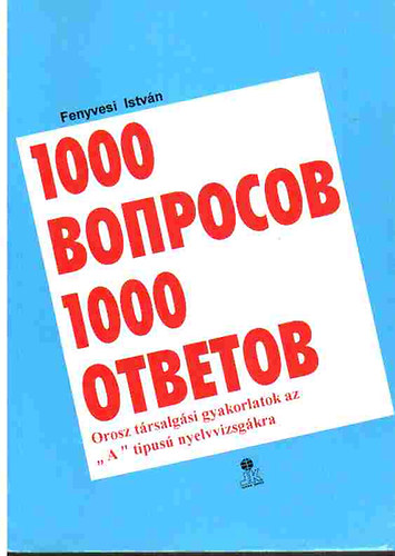 Fenyvesi István - 1000 kérdés 1000 felelet- Orosz társalgási gyakorlatok