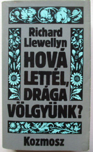 Richard Llewellyn - Hov lettl, drga vlgynk? I-II.