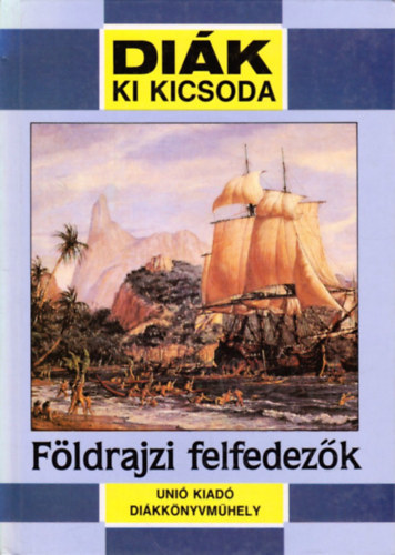 Tari Endre - F�ldrajzi felfedez�k (Di�k ki kicsoda)