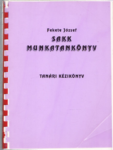 FEkete J�zsef - Sakk munkatank�nyv (tan�ri k�zik�nyv)