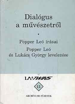 Dial�gus a m�v�szetr�l. Popper Le� �r�sai. Popper Le� �s Luk�cs Gy�rgy levelez�se