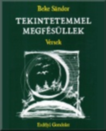 Beke Sndor - Tekintetemmel megfsllek - Versek