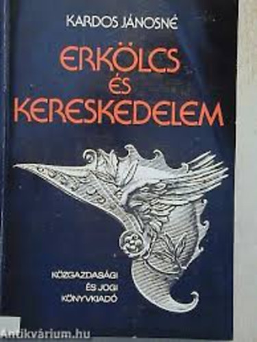 Kardos J�nosn� - Erk�lcs �s kereskedelem