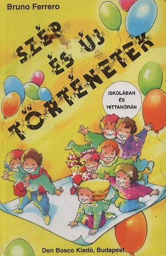 Bruno Ferrero - Szp s j trtnetek iskolban s hittanrn