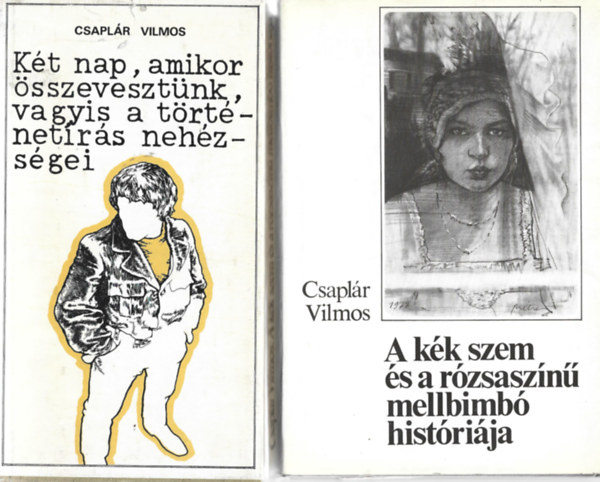 Csapl�r Vilmos - 2 db k�nyv, K�t nap, amikor �sszeveszt�nk, vagyis a t�rt�net�r�s neh�zs�gei, A k�k szem �s a r�zsasz�n� mellbimb� hist�ri�ja