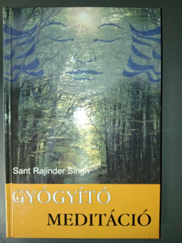 Ládi Kati Sant Rajinder Singh (ford.) - Gyógyító Meditáció - A benső és a külső béke elérése meditációval (Inner and Outer Peace Through Meditation)