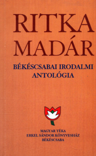 K�szegi Barta K�lm�n  (szerk.) - Ritka mad�r 6. - B�k�scsabai irodalmi antol�gia