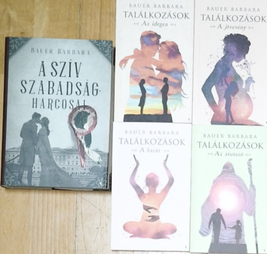 Bauer Barbara - Bauer Barbara Találkozások című sorozata + ajándék mű (összesen 5db mű) - Találkozások-Az átutazó, A barát, A jövevény, Az idegen + A szív szabadságharcosai