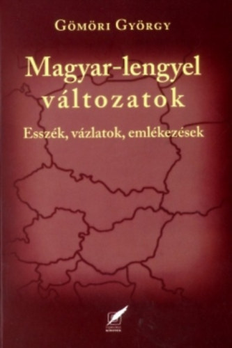 Gy�m�ri Gy�rgy - Magyar-Lengyel v�ltozatok (Essz�k, v�zlatok, eml�kez�sek)