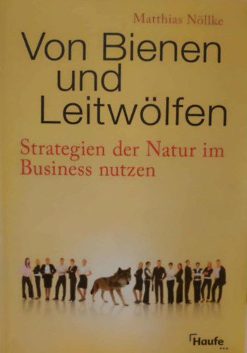 Matthias Nöllke - Von Bienen und Leitwölfen - Strategien der Natur im Business nutzen