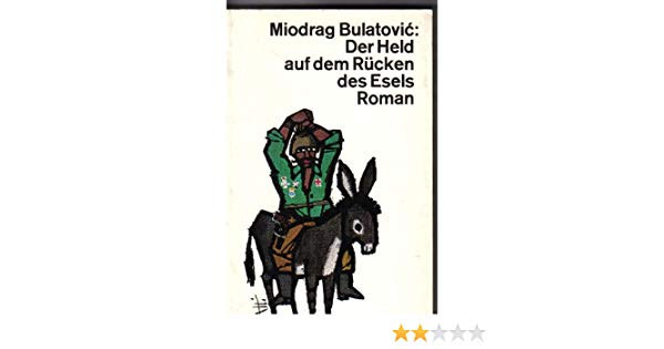 Miodrag. Bulatovic - Der Held auf dem Rcken des Esels. Roman.