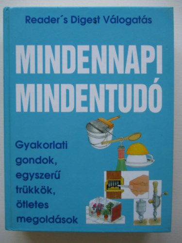 Mindennapi mindentud - Gyakorlati gondok, egyszer trkkk, tletes megoldsok