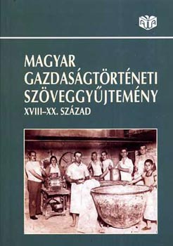 Coch-Faragó-Kövér-Pogány... - Magyar gazdaságtörténeti szöveggyűjtemény XVIII-XX. század