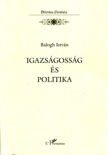 Dr. Balogh Istvn - Igazsgossg s politika