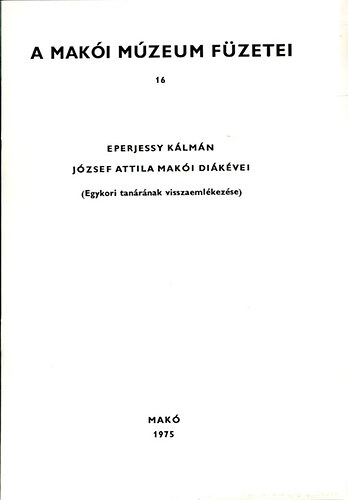 Eperjessy Klmn - A maki mzeum fzetei 16. (Jzsef Attila maki dikvei)