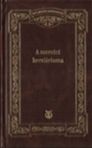 S�k S�ndor; Juh�sz Vilmos  (szerk.) - A szeretet brevi�riuma - �r�k, k�lt�k, gondolkod�k