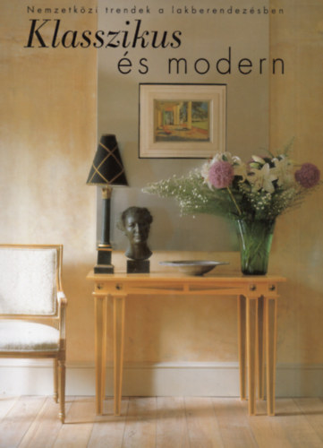 Fleur Rossdale; Henrietta Spencer-Churchill - Klasszikus és modern (Nemzetközi trendek a lakberendezésben)