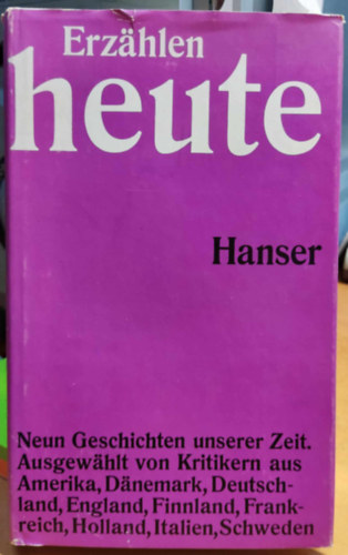 Carl Hanser Verlag - Erz�hlen heute. Neun Geschichten aus unserer Zeit. Ausgew�hlt von Kritikern aus Amerika, D�nemark, Deutschland, England, Finnland, Frankreich, Holland, Italien, Schweden.