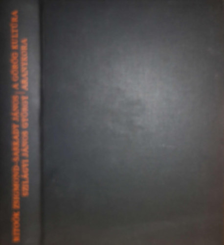 Ritoók Zsigmond-Sarkady János-Szilágyi János György - A görög kultúra aranykora - Homérostól Nagy Sándorig