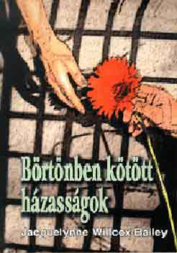 Jacquelynne Willcox-Bailey - B�rt�nben k�t�tt h�zass�gok - N�k, akik r�cs m�g�tt l�v� f�rfiakhoz mentek f�rjhez