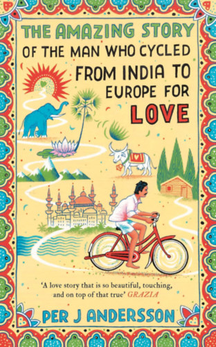 Per J Andersson - The Amazing Story of the Man Who Cycled from India to Europe for Love