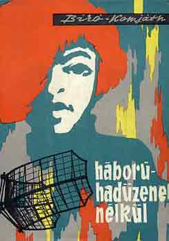 B�r� Lajos-Komj�th P�l - H�bor� - had�zenet n�lk�l (Fejezetek a k�mked�s t�rt�net�b�l)