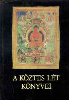 A k�ztes l�t k�nyvei - Tibeti tan�csok haland�knak �s sz�letend�knek  (�me a Nyugv�t s Haragv�t Megid�z� M�lys�ges T�rv�nyb�l, az �nszabad�t�b�l, a T�rv�nyl�nyeg� K�ztes L�t Megvil�g�t�sa, a Nagy, Hallom�sbeli Megszaba