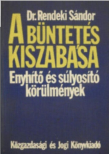 Dr. Rendeki Sndor - A bntets kiszabsa (Enyht s slyost krlmnyek)