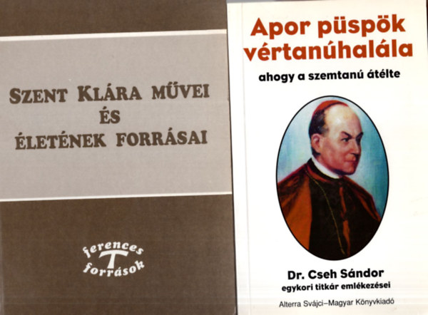 Dr. Cseh Sándor Horváth Marietta - 3 db vallási könyv ( együtt ) 1. Apor püspök vértanúhalála, Szent Klára művei és életének forrásai, 3. Szivárvány havasán ..Szent Margit élete