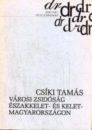 Cski Tams - Vrosi zsidsg szakkelet- s Kelet-Magyarorszgon (1848-1944)