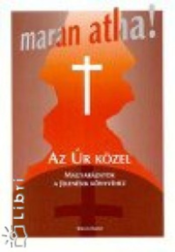 Szikszai B�ni - Maran atha! - Az �r k�zel