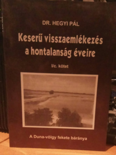 Dr. Hegyi P�l - Keser� visszaeml�kez�s a hontalans�g �veire I/c. k�tet