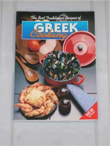 The Best Traditional Recipes of Greek Cooking - New Edition