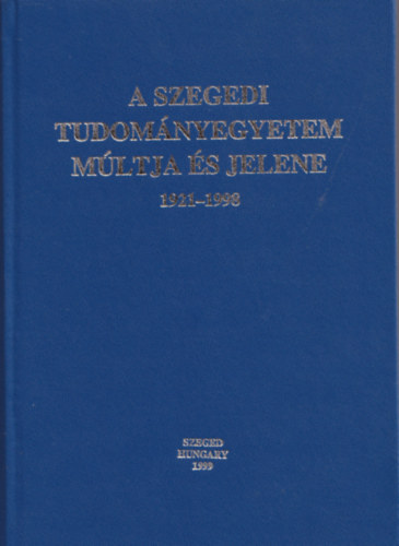 Dr. Mszros Rezs - A Szegedi Tudomnyegyetem Mltja s jelene (1921-1998)
