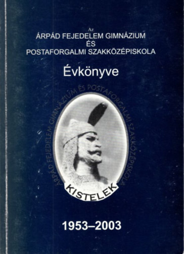 Tth Gabriella  (szerk.) - Az rpd Fejedelem Gimnzium s Postaforgalmi Szakkzpiskola  vknyve 1953-2003 Kistelek