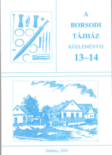 Hadob�s P�l - A Borsodi T�jh�z K�zlem�nyei 13-14 ( 7. �vf. 1-2. sz�m 2003. )