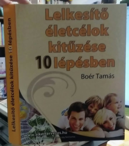 Boér Tamás - Lelkesítő életcélok kitűzése 10 (tíz) lépésben