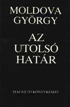 Moldova Gy�rgy - Az utols� hat�r