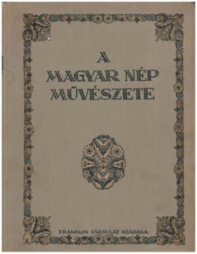 Malonyay Dezs� - A magyar n�p m�v�szete (h�rom k�tetben) I. -  A Balatonmell�ke