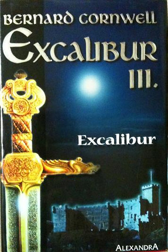Bernard Cornwell - Excalibur III. - Excalibur