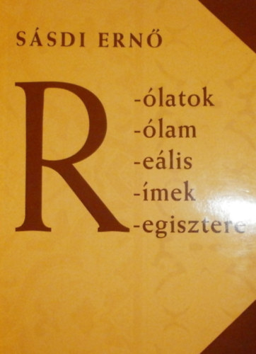 Sásdi Ernő - R-ólatok, R-ólam, R-eális, R-ímek, R-egisztere