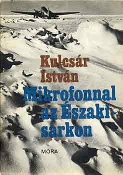 Kulcsr Istvn - Mikrofonnal az szaki-sarkon