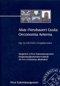 Abay Gyula - Oeconomia aeterna - Egy �j tudom�ny�g megalapoz�sa